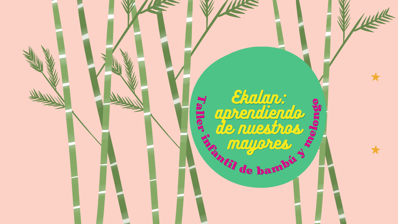 EKALAN aprendiendo de nuestros mayores Taller infantil de bamb y melongo